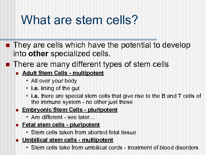 What are stem cells? n n They are cells which have the potential to