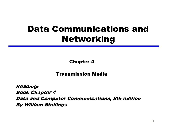 Data Communications and Networking Chapter 4 Transmission Media Reading: Book Chapter 4 Data and