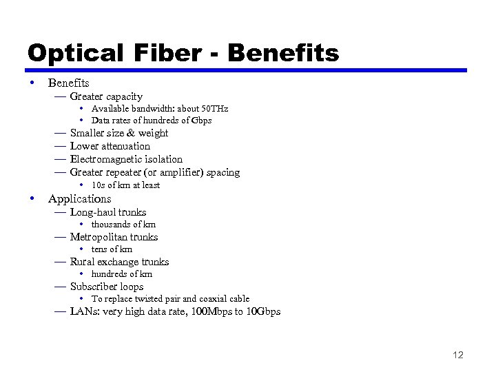 Optical Fiber - Benefits • Benefits — Greater capacity • Available bandwidth: about 50