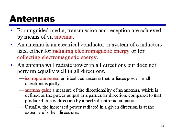 Antennas • For unguided media, transmission and reception are achieved by means of an