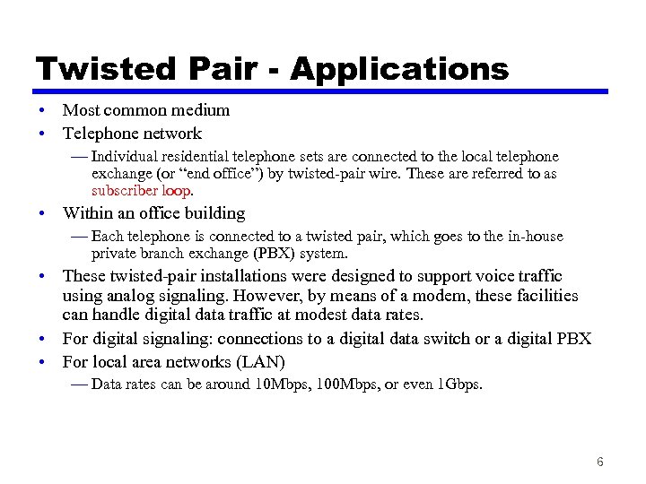 Twisted Pair - Applications • Most common medium • Telephone network — Individual residential