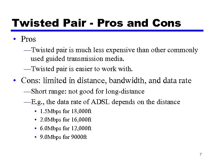 Twisted Pair - Pros and Cons • Pros —Twisted pair is much less expensive