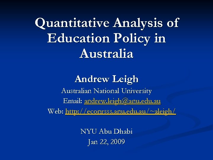 Quantitative Analysis of Education Policy in Australia Andrew Leigh Australian National University Email: andrew.