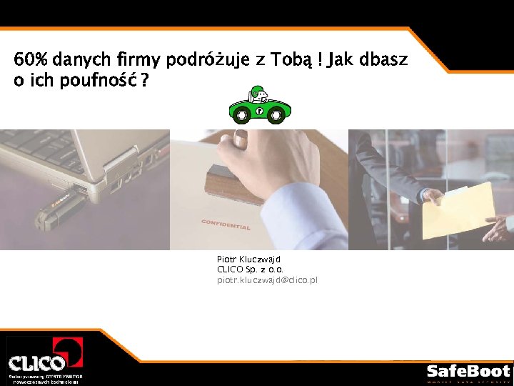 60% danych firmy podróżuje z Tobą ! Jak dbasz o ich poufność ? Piotr