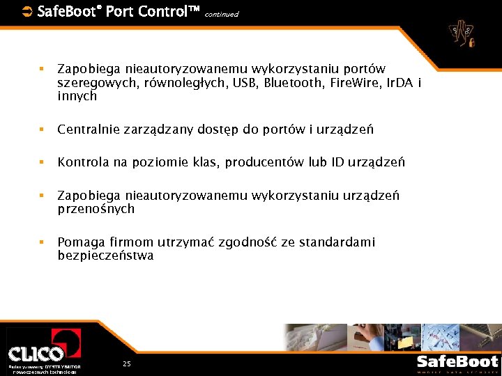 Ü Safe. Boot® Port Control™ continued § Zapobiega nieautoryzowanemu wykorzystaniu portów szeregowych, równoległych, USB,