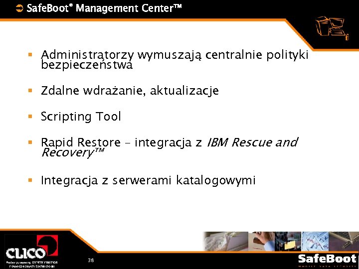 Ü Safe. Boot® Management Center™ § Administratorzy wymuszają centralnie polityki bezpieczeństwa § Zdalne wdrażanie,