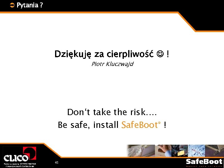 Ü Pytania ? Dziękuję za cierpliwość ! Piotr Kluczwajd Don‘t take the risk…. Be