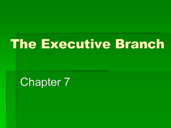 The Executive Branch Chapter 7 