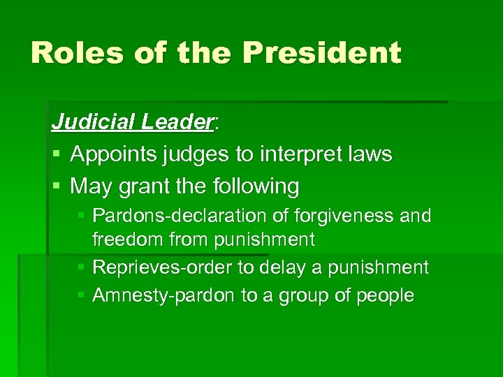 Roles of the President Judicial Leader: § Appoints judges to interpret laws § May