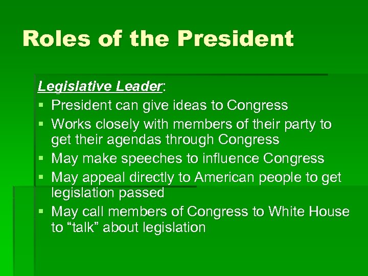 Roles of the President Legislative Leader: § President can give ideas to Congress §