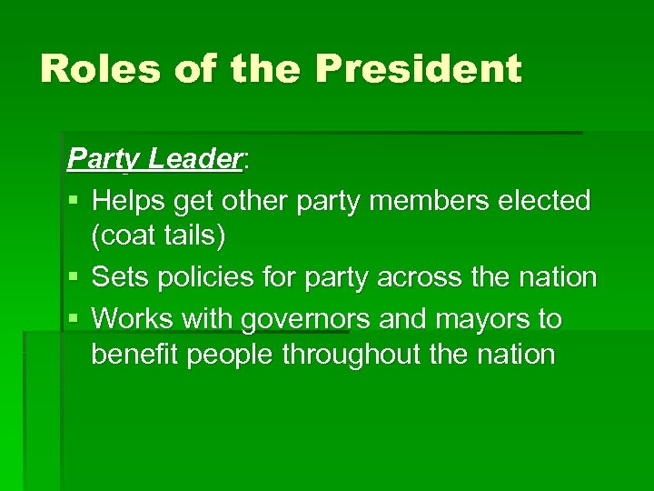 Roles of the President Party Leader: § Helps get other party members elected (coat