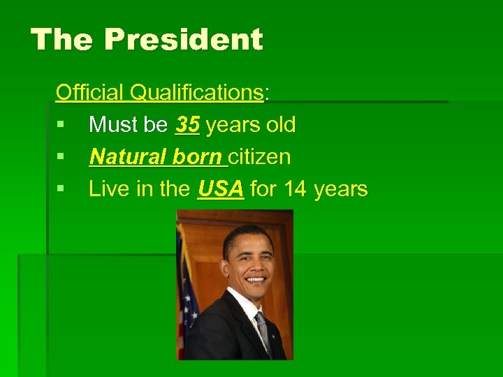 The President Official Qualifications: § Must be 35 years old § Natural born citizen