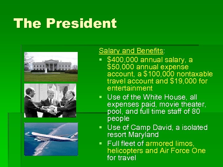 The President Salary and Benefits: § $400, 000 annual salary, a $50, 000 annual