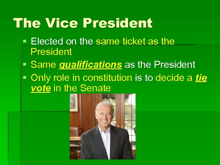 The Vice President § Elected on the same ticket as the President § Same