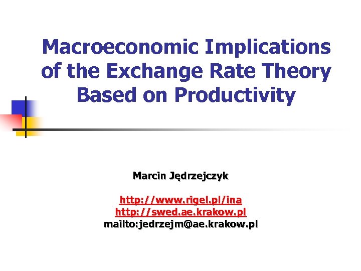 Macroeconomic Implications of the Exchange Rate Theory Based on Productivity Marcin Jędrzejczyk http: //www.