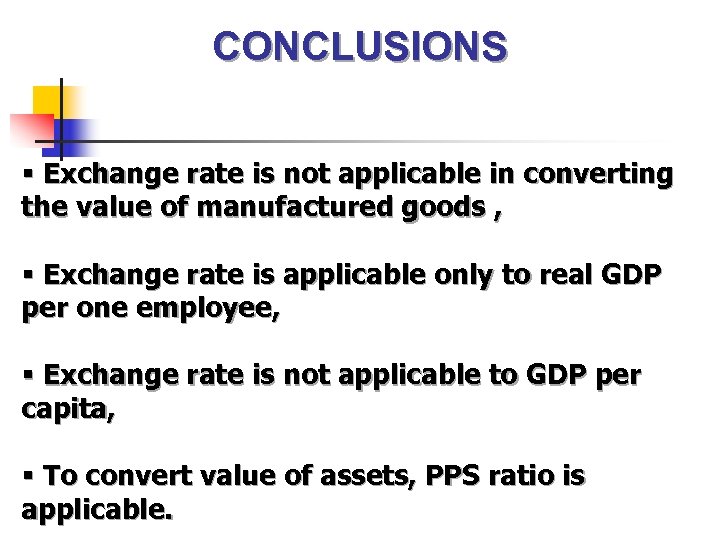 CONCLUSIONS § Exchange rate is not applicable in converting the value of manufactured goods