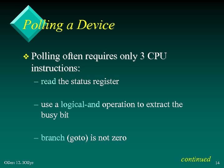 Polling a Device v Polling often requires only 3 CPU instructions: – read the