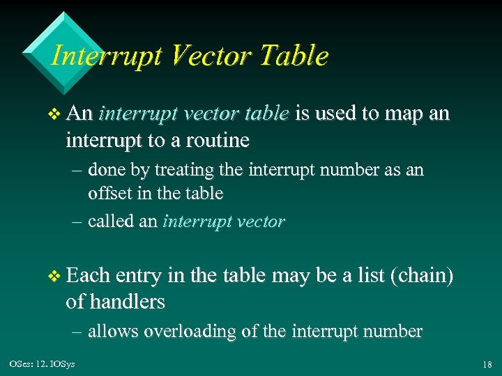Interrupt Vector Table v An interrupt vector table is used to map an interrupt