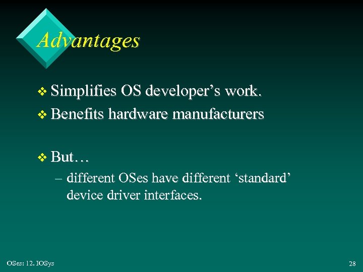 Advantages v Simplifies OS developer’s work. v Benefits hardware manufacturers v But… – different