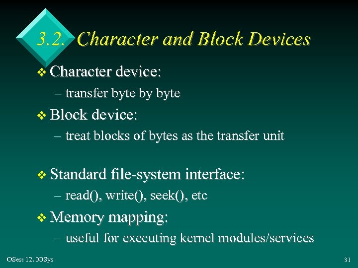 3. 2. Character and Block Devices v Character device: – transfer byte by byte