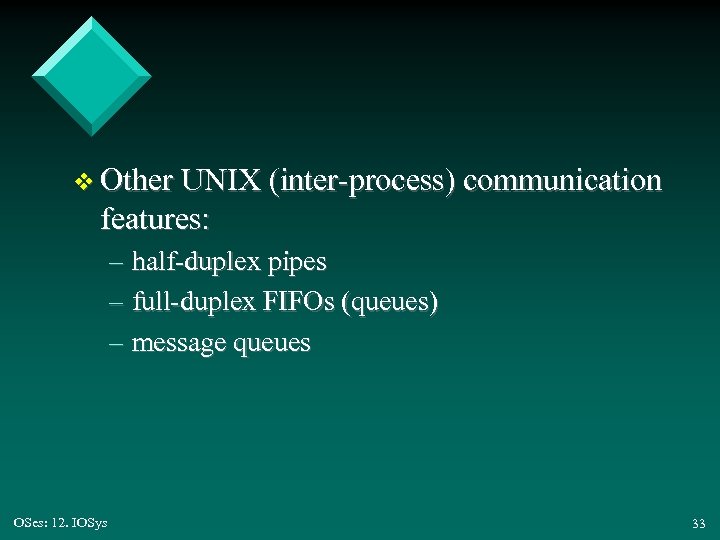 v Other UNIX (inter-process) communication features: – half-duplex pipes – full-duplex FIFOs (queues) –