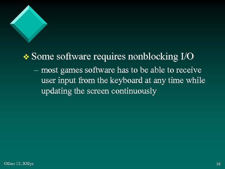 v Some software requires nonblocking I/O – most games software has to be able