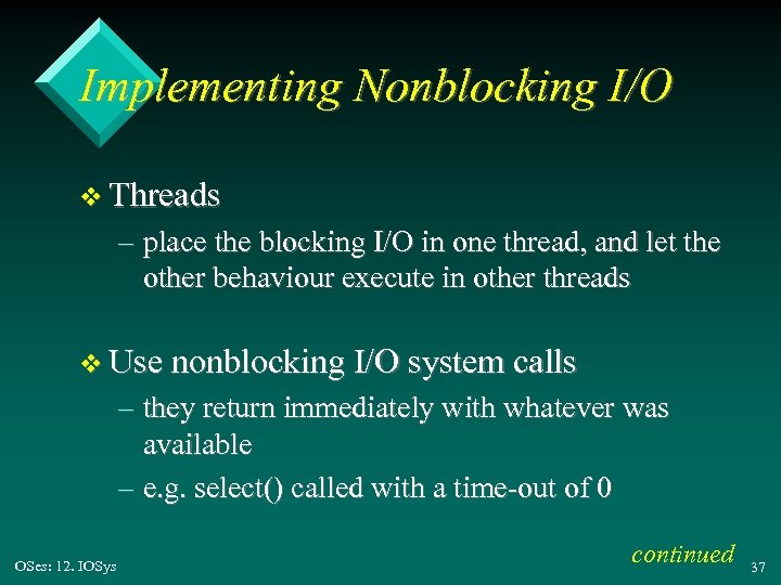 Implementing Nonblocking I/O v Threads – place the blocking I/O in one thread, and