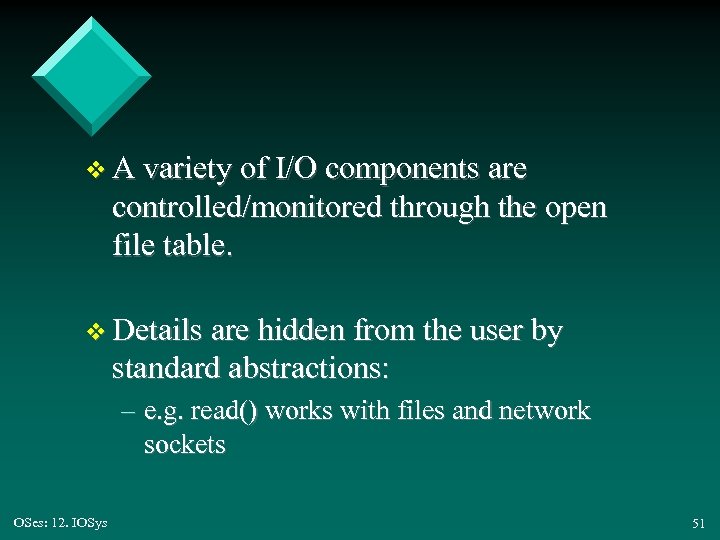 v A variety of I/O components are controlled/monitored through the open file table. v