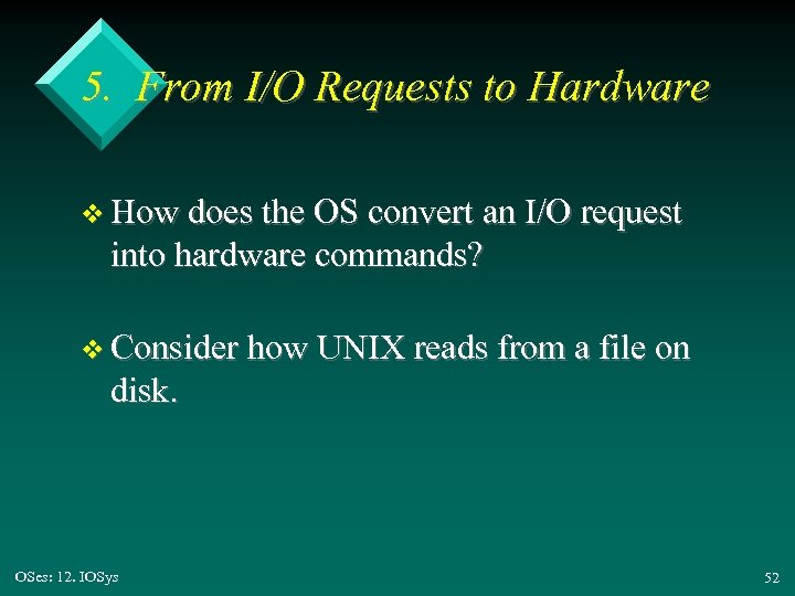5. From I/O Requests to Hardware v How does the OS convert an I/O