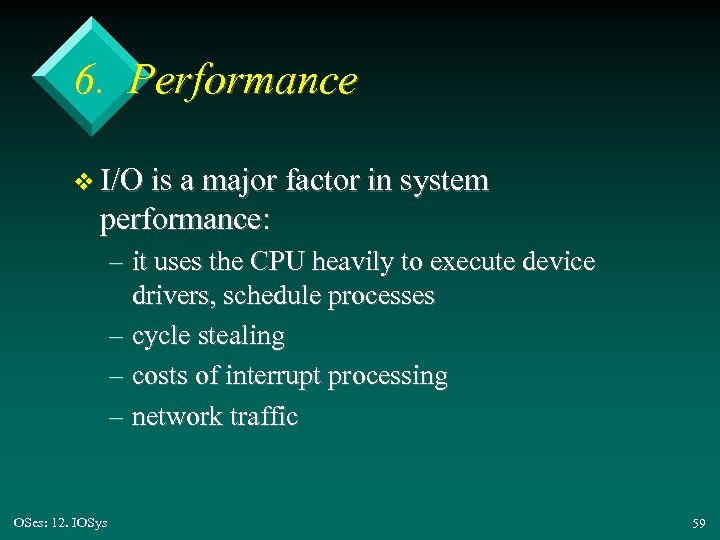 6. Performance v I/O is a major factor in system performance: – it uses