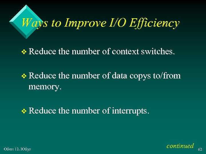 Ways to Improve I/O Efficiency v Reduce the number of context switches. v Reduce