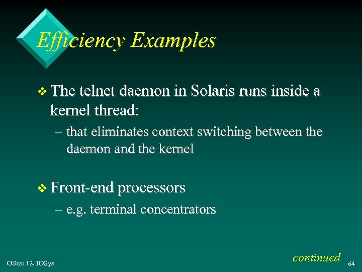 Efficiency Examples v The telnet daemon in Solaris runs inside a kernel thread: –