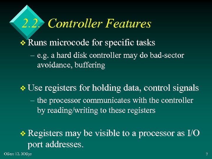 2. 2. Controller Features v Runs microcode for specific tasks – e. g. a