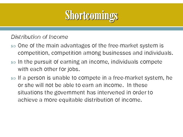 Shortcomings Distribution of Income One of the main advantages of the free-market system is