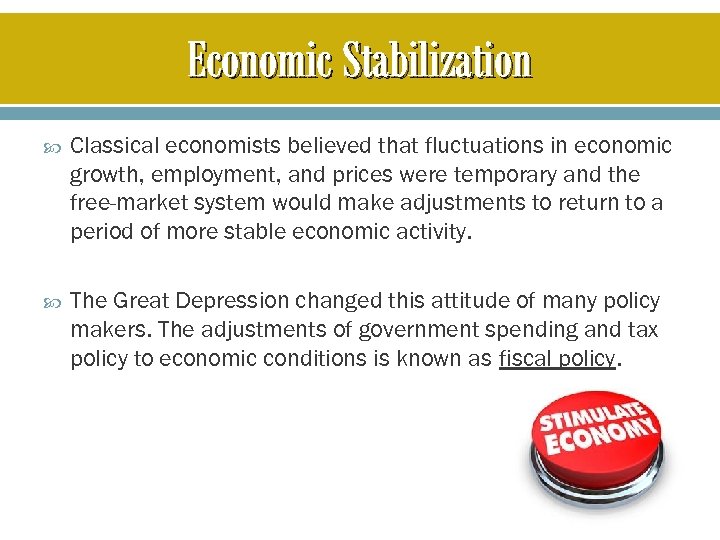 Economic Stabilization Classical economists believed that fluctuations in economic growth, employment, and prices were
