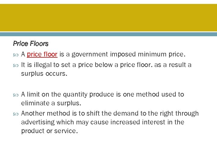 Price Floors A price floor is a government imposed minimum price. It is illegal