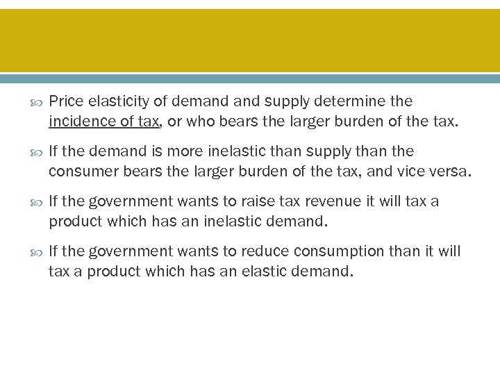  Price elasticity of demand supply determine the incidence of tax, or who bears