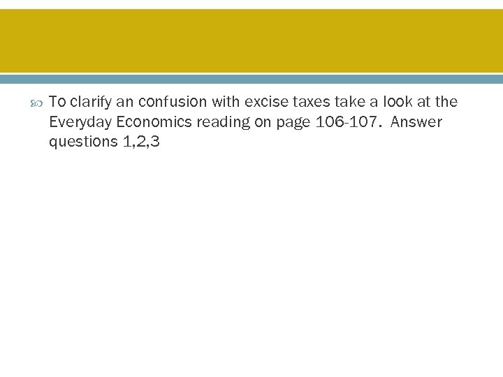  To clarify an confusion with excise taxes take a look at the Everyday