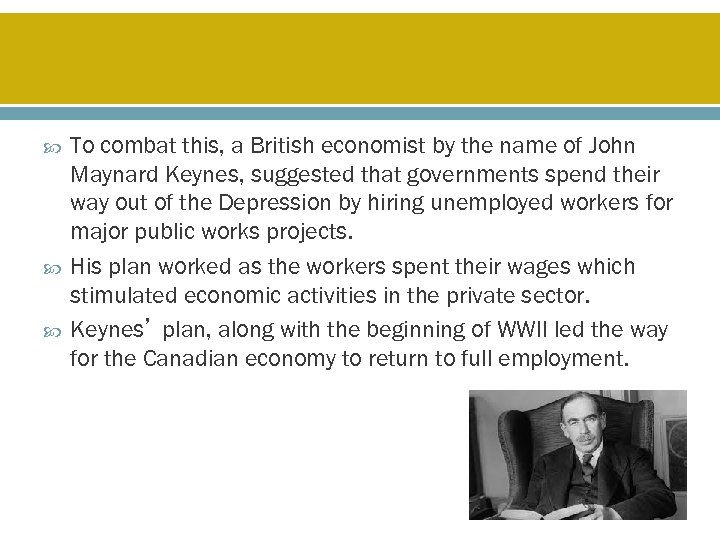  To combat this, a British economist by the name of John Maynard Keynes,