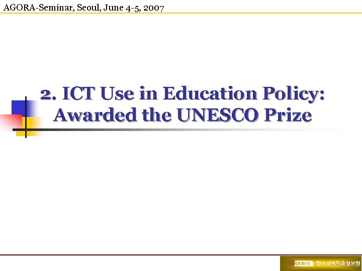 AGORA-Seminar, Seoul, June 4 -5, 2007 2. ICT Use in Education Policy: Awarded the