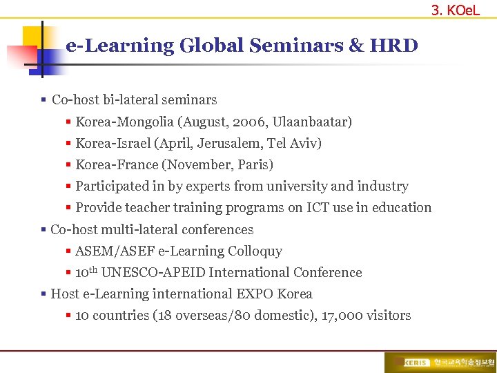 3. KOe. L e-Learning Global Seminars & HRD § Co-host bi-lateral seminars § Korea-Mongolia