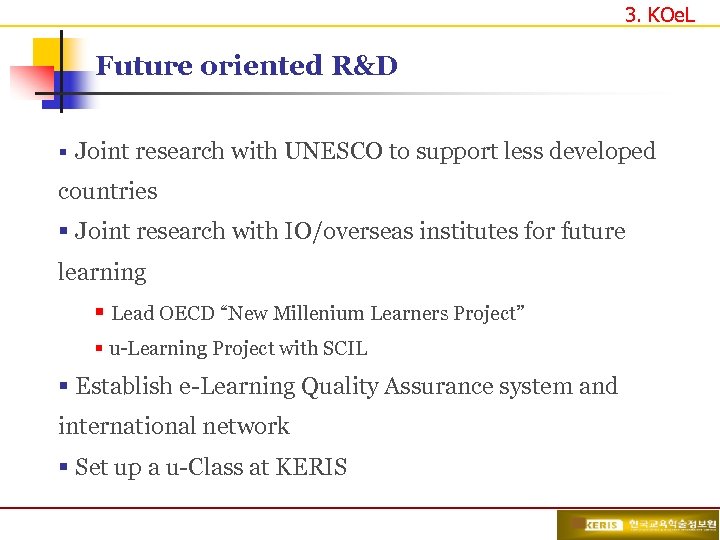 3. KOe. L Future oriented R&D § Joint research with UNESCO to support less