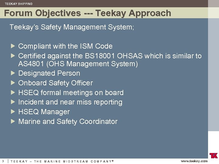 TEEKAY SHIPPING Forum Objectives --- Teekay Approach Teekay’s Safety Management System; Compliant with the