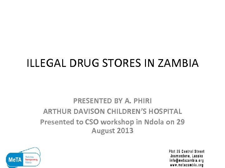 ILLEGAL DRUG STORES IN ZAMBIA PRESENTED BY A. PHIRI ARTHUR DAVISON CHILDREN’S HOSPITAL Presented