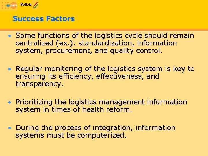 Bolivia Success Factors • Some functions of the logistics cycle should remain centralized (ex.