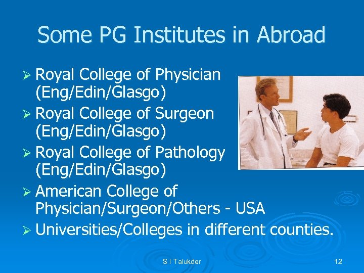 Some PG Institutes in Abroad Ø Royal College of Physician (Eng/Edin/Glasgo) Ø Royal College