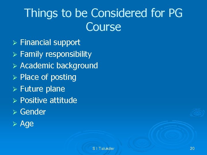 Things to be Considered for PG Course Financial support Ø Family responsibility Ø Academic