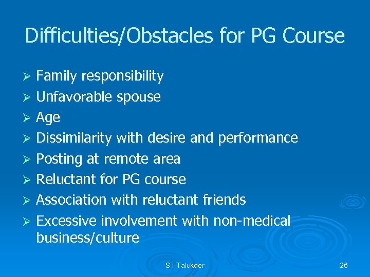 Difficulties/Obstacles for PG Course Family responsibility Ø Unfavorable spouse Ø Age Ø Dissimilarity with