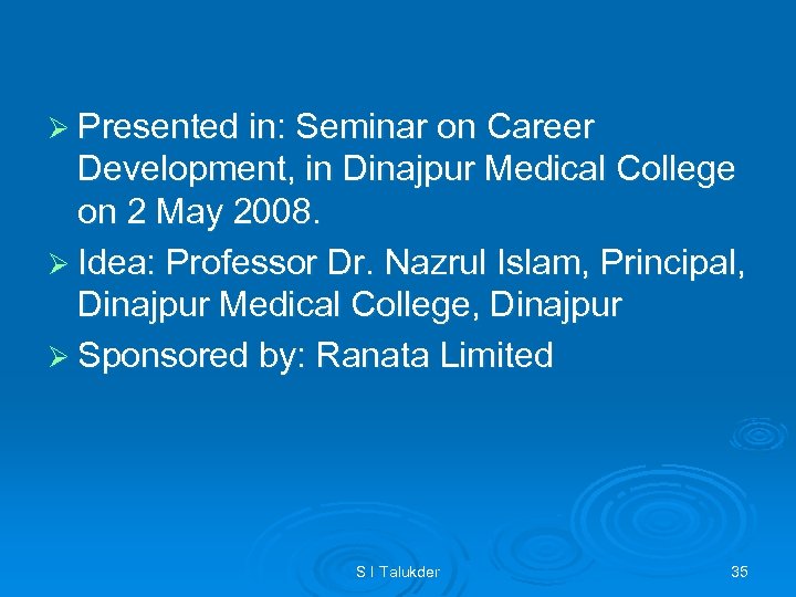 Ø Presented in: Seminar on Career Development, in Dinajpur Medical College on 2 May