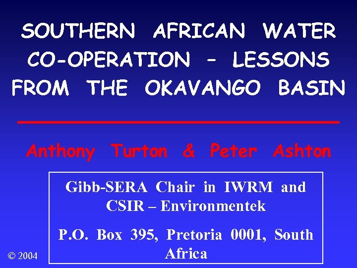 SOUTHERN AFRICAN WATER CO-OPERATION – LESSONS FROM THE OKAVANGO BASIN Anthony Turton & Peter